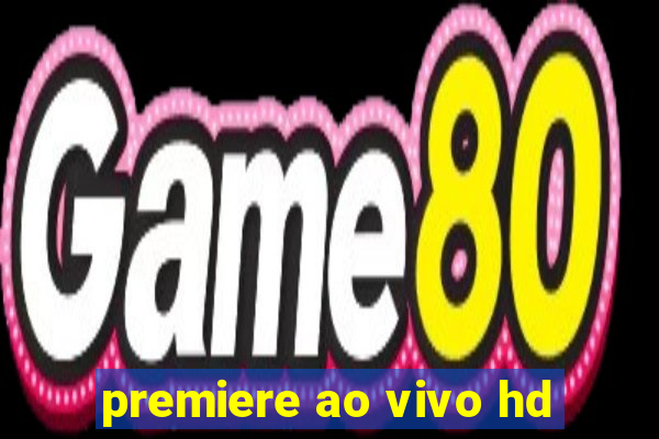 premiere ao vivo hd